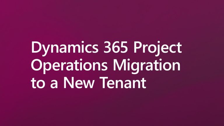 Dynamics 365 Project Operations Migration to a New Tenant